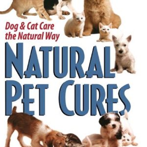 Natural Pet Cures: Dog & Cat Care the Natural Way