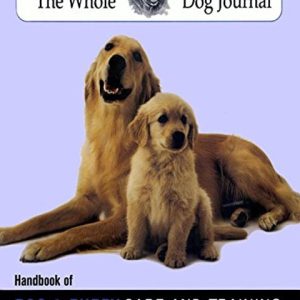 The Whole Dog Journal Handbook of Dog And Puppy Care And Training